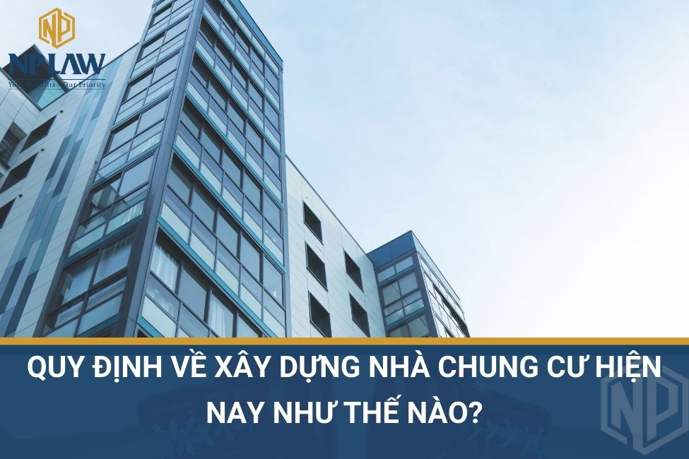 Quy định về xây dựng nhà chung cư hiện nay như thế nào?