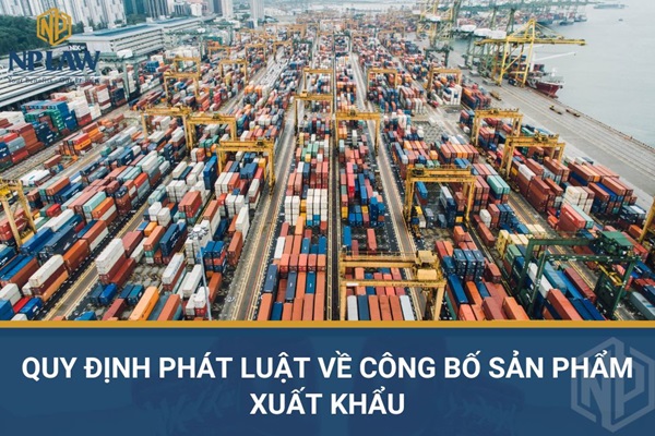 Quy định phát luật về công bố sản phẩm xuất khẩu