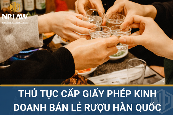 Thủ tục cấp giấy phép kinh doanh bán lẻ rượu hàn quốc