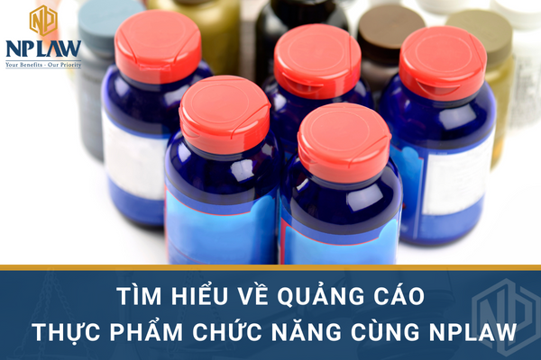 Tìm hiểu về quảng cáo thực phẩm chức năng cùng NPLAW