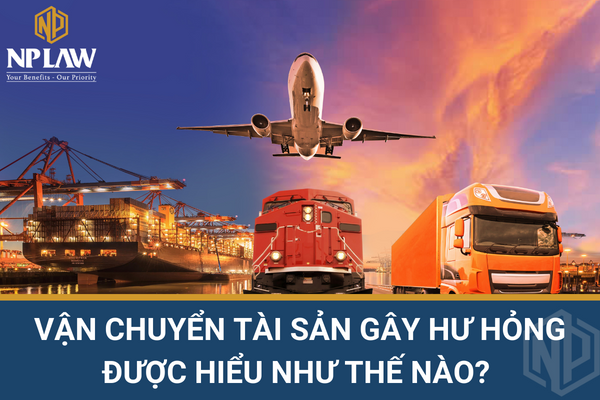 Vận chuyển tài sản gây hư hỏng được hiểu như thế nào? 