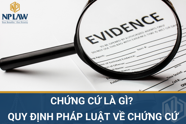 Chứng cứ là gì? quy định pháp luật về chứng cứ