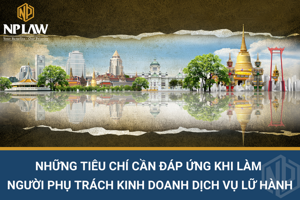 Những tiêu chí cần đáp ứng khi làm người phụ trách kinh doanh dịch vụ lữ hành