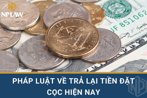 Pháp luật về trả lại tiền đặt cọc hiện nay