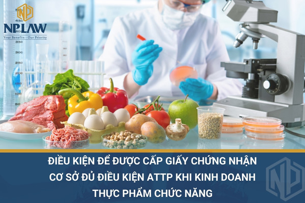 Điều kiện để được cấp giấy chứng nhận cơ sở đủ điều kiện attp khi kinh doanh thực phẩm chức năng