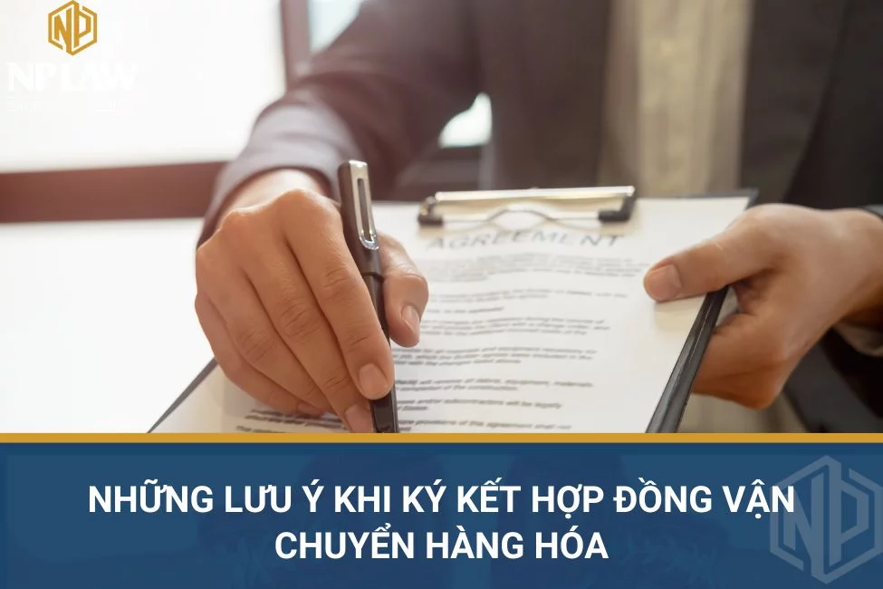 Những lưu ý khi ký kết hợp đồng vận chuyển hàng hóa