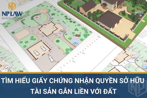 Tìm hiểu giấy chứng nhận quyền sở hữu tài sản gắn liền với đất