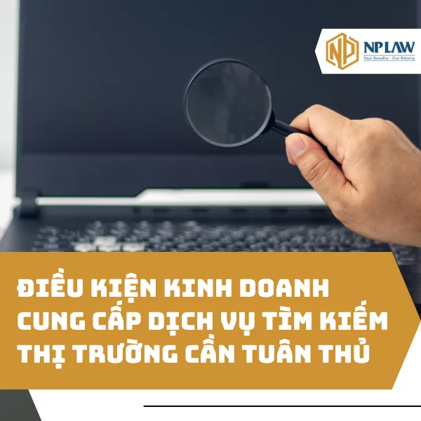 Điều kiện kinh doanh cung cấp dịch vụ tìm kiếm thị trường cần tuân thủ