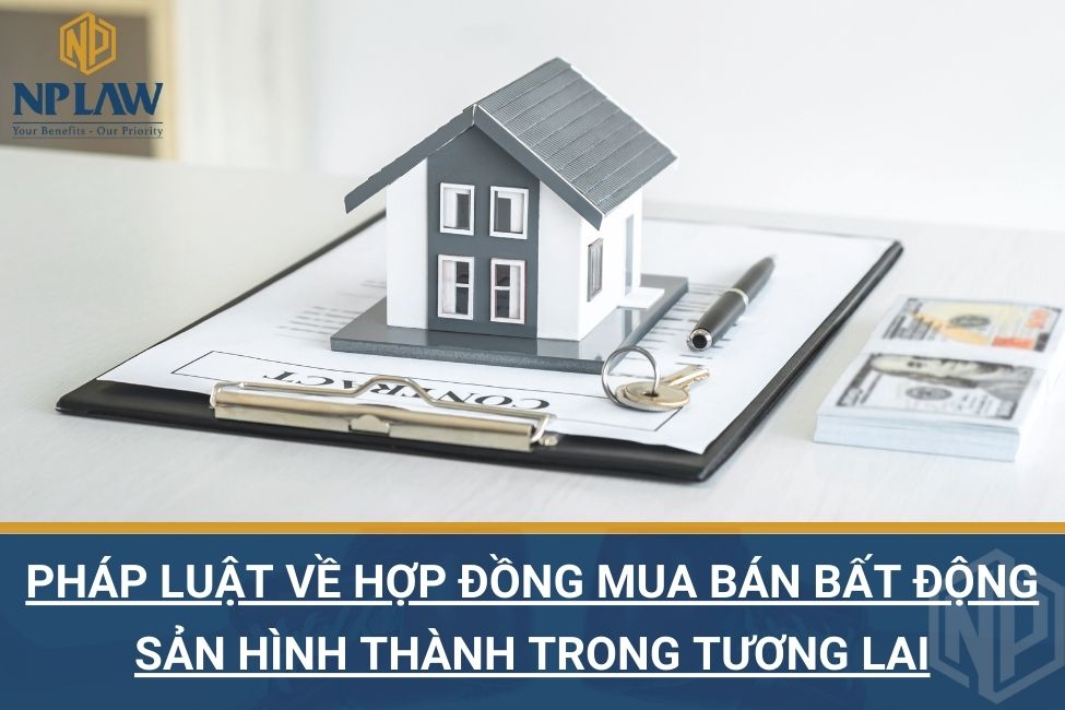 Pháp luật về hợp đồng mua bán bất động sản hình thành trong tương lai