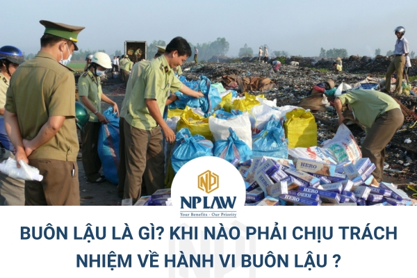 ​​​​​​​Buôn lậu là gì? khi nào phải chịu trách nhiệm về hành vi buôn lậu?