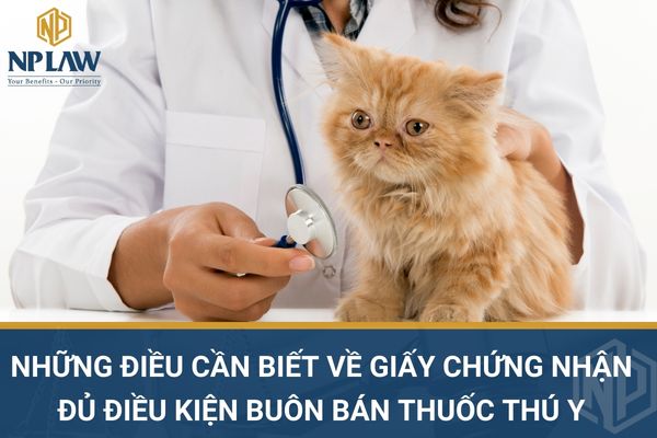 Những điều cần biết về giấy chứng nhận đủ điều kiện buôn bán thuốc thú y