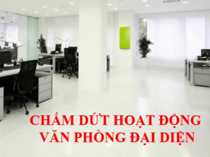 Thực trạng về chấm dứt hoạt động văn phòng đại diện