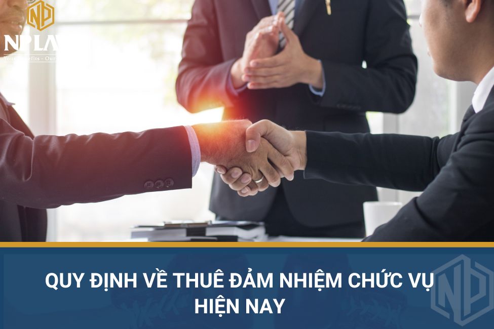 Quy định về thuê đảm nhiệm chức vụ hiện nay