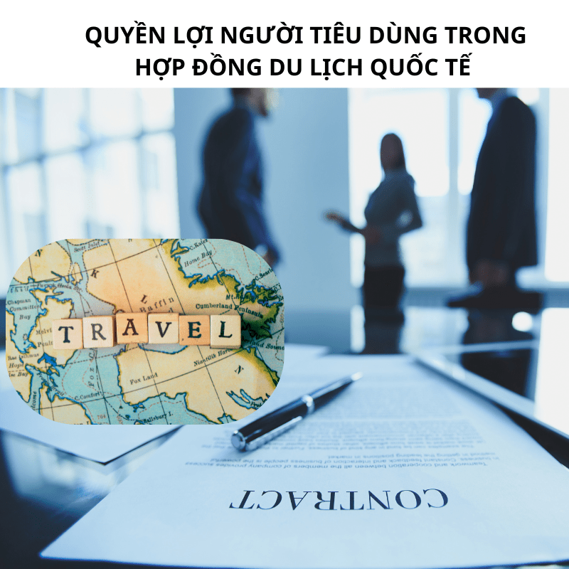 An tâm trải nghiệm quyền lợi người tiêu dùng trong hợp đồng du lịch quốc tế cùng NPLaw