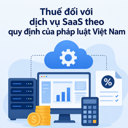 Thuế đối với dịch vụ SaaS theo quy định của pháp luật Việt Nam