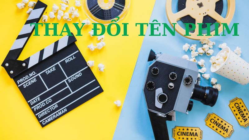 Thực trạng liên quan đến thay đổi tên phim hiện nay