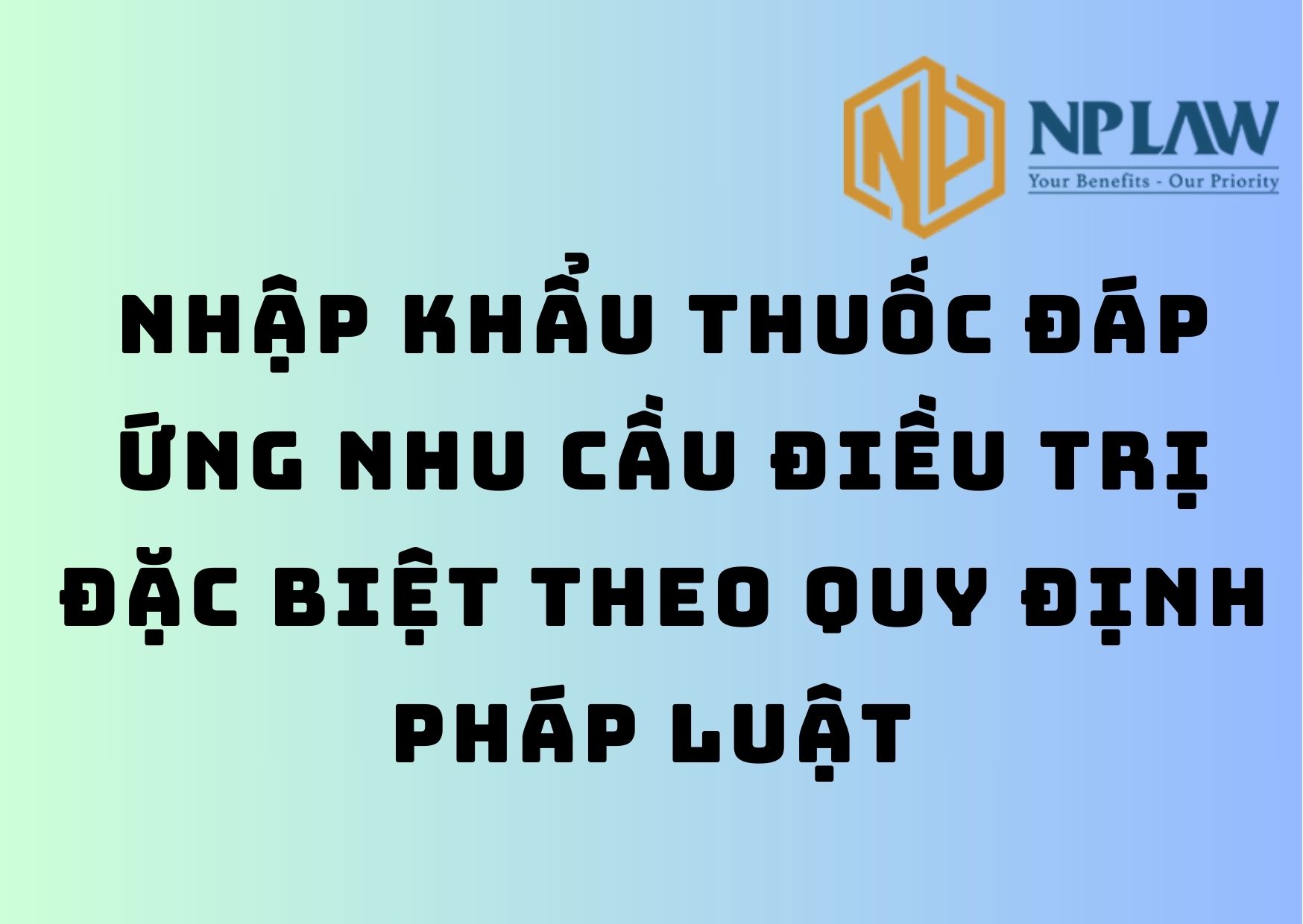 Nhập khẩu thuốc đáp ứng nhu cầu điều trị đặc biệt theo quy định pháp luật 
