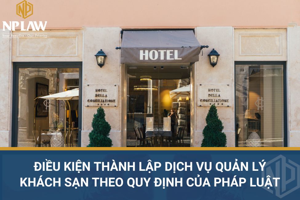 Điều kiện thành lập dịch vụ quản lý khách sạn theo quy định của pháp luật