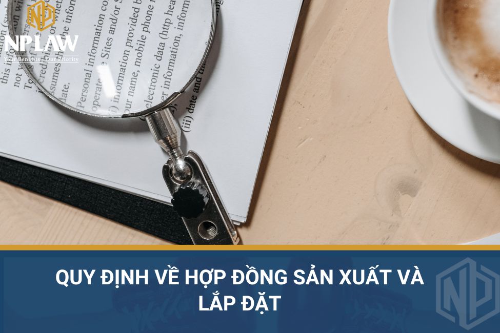 Quy định về hợp đồng sản xuất và lắp đặt