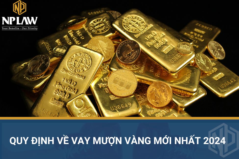 Quy định về vay mượn vàng mới nhất 2024