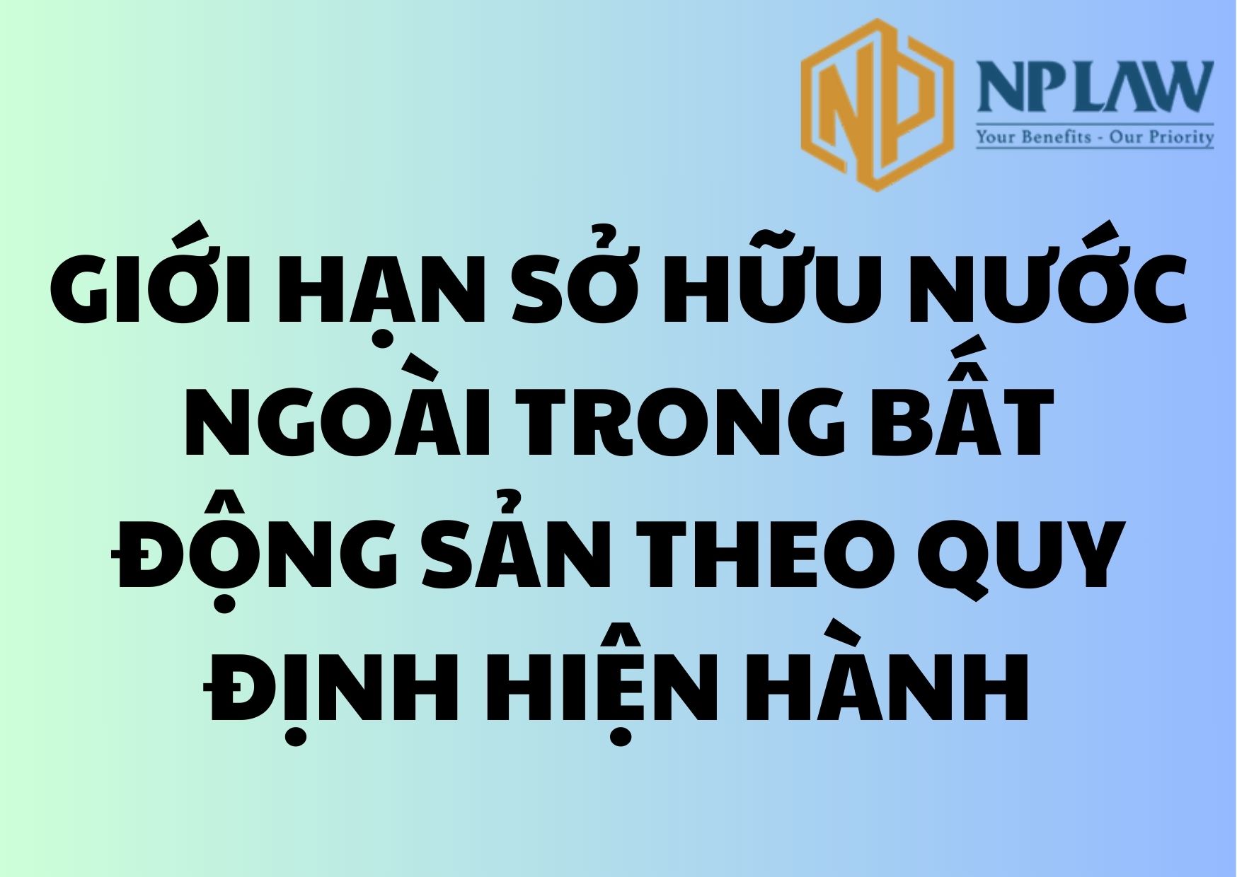 Giới hạn sở hữu nước ngoài trong bất động sản theo quy định hiện hành