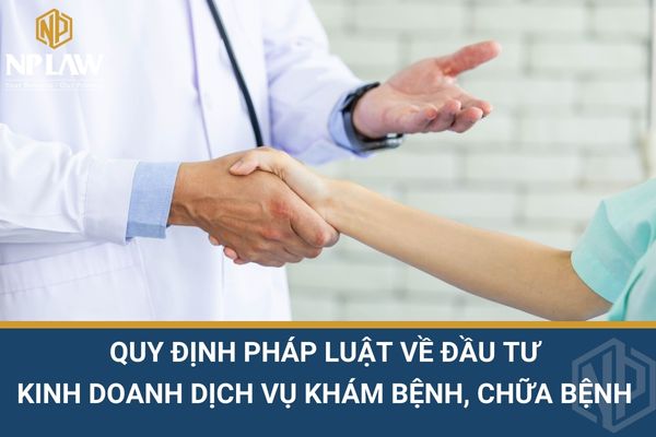 Quy định pháp luật về đầu tư kinh doanh dịch vụ khám bệnh, chữa bệnh