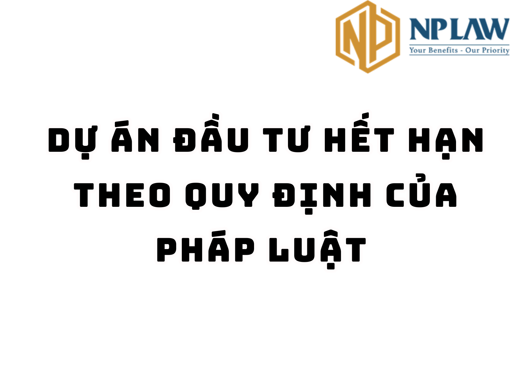 Dự án đầu tư hết hạn theo quy định của pháp luật