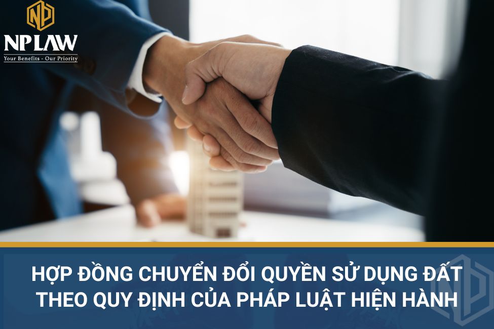 Hợp đồng chuyển đổi quyền sử dụng đất theo quy định của pháp luật hiện hành