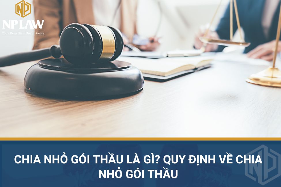 Chia nhỏ gói thầu là gì? Quy định về chia nhỏ gói thầu