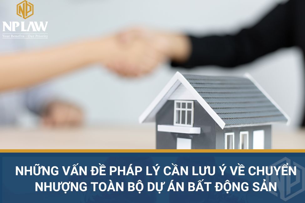 Những vấn đề pháp lý cần lưu ý về chuyển nhượng toàn bộ dự án bất động sản