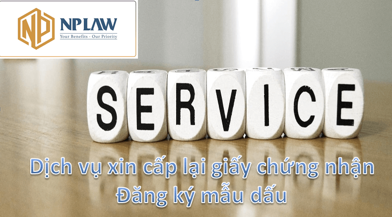 Dịch vụ xin cấp lại giấy chứng nhận đăng ký mẫu dấu của NPLAW