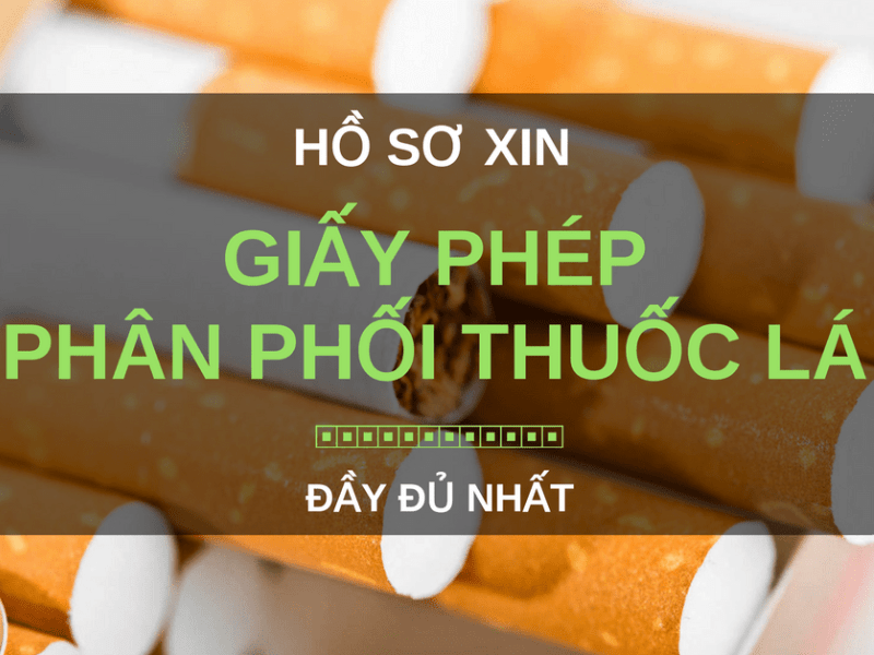 Hồ sơ đề nghị cấp Giấy phép phân phối thuốc lá