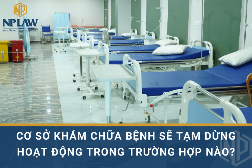 Cơ sở khám chữa bệnh sẽ tạm dừng hoạt động trong trường hợp nào?