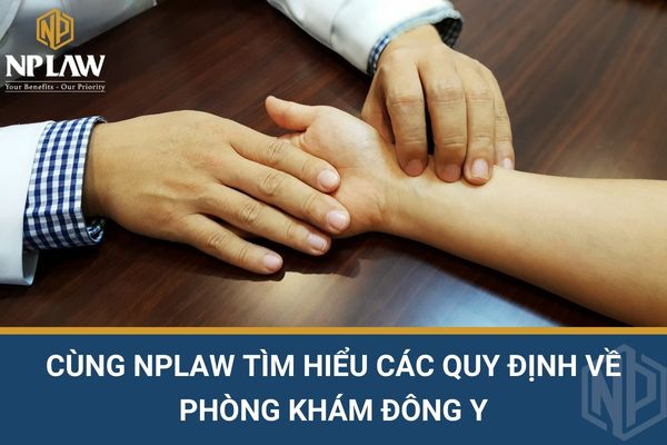 Cùng NPLAW tìm hiểu các quy định về phòng khám đông y