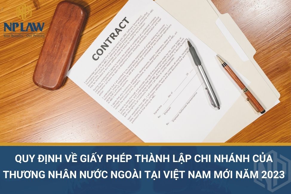 Quy định về giấy phép thành lập Chi nhánh của thương nhân nước ngoài tại Việt Nam mới năm 2023