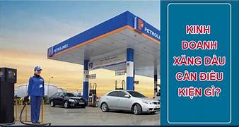 Điều kiện làm thương nhân đầu mối kinh doanh xăng dầu là gì? 