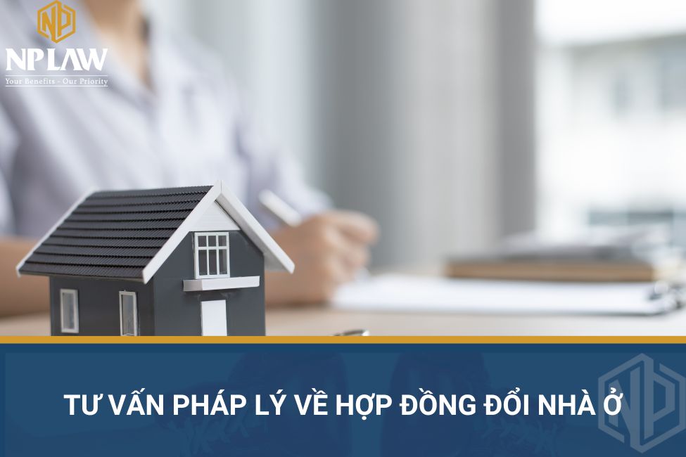 Tư vấn pháp lý về hợp đồng đổi nhà ở