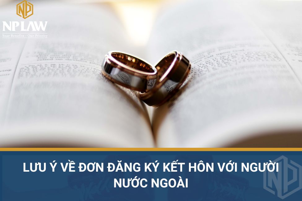 Lưu ý khi đăng ký kết hôn với người nước ngoài