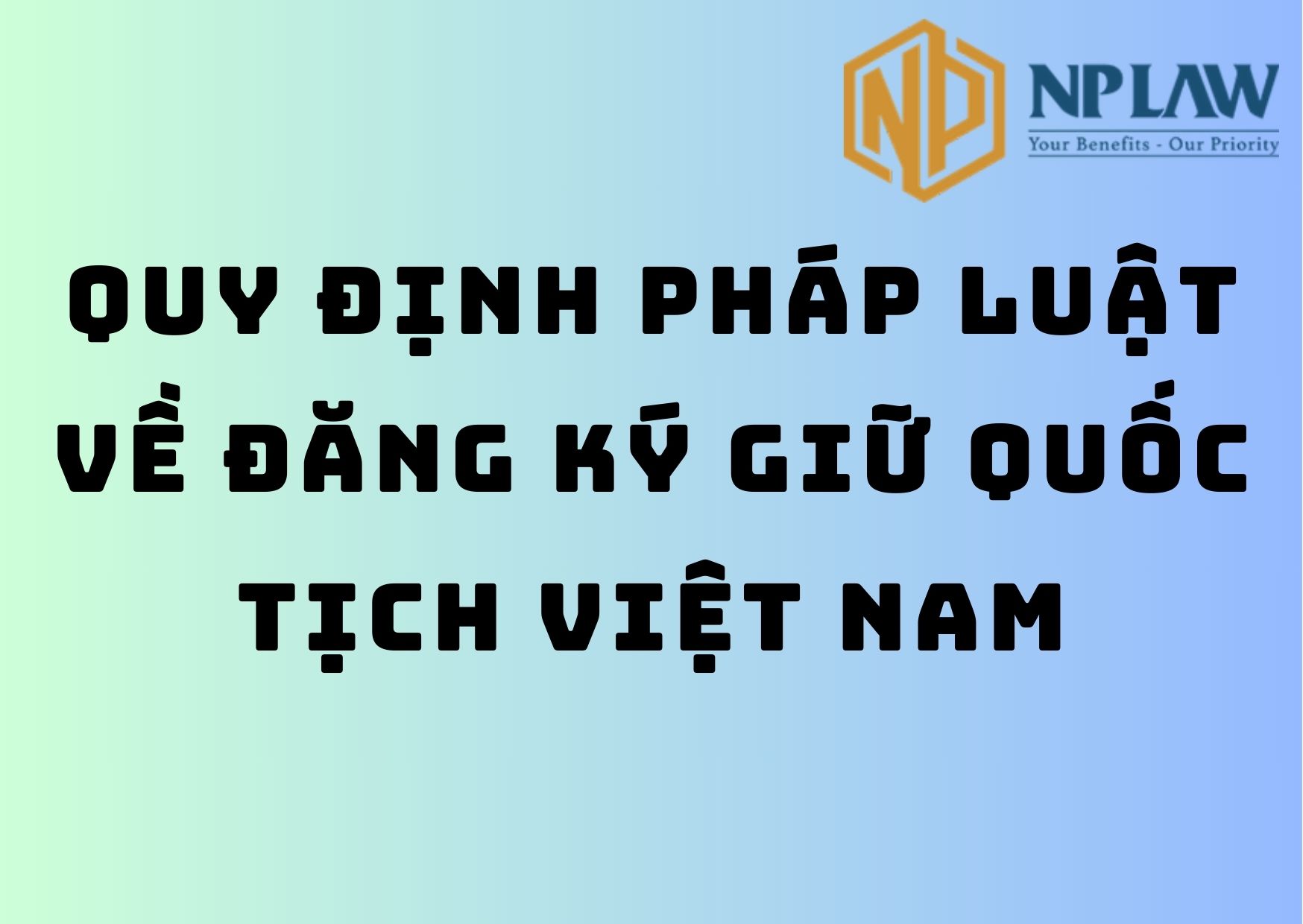 Quy định pháp luật về đăng ký giữ quốc tịch Việt Nam