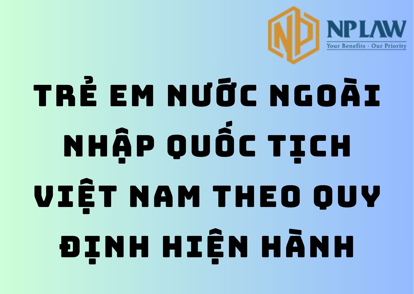 Trẻ em nước ngoài nhập quốc tịch Việt Nam theo quy định hiện hành