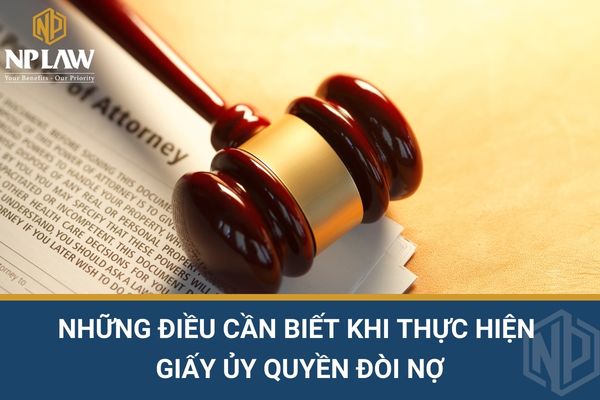 Những điều cần biết khi thực hiện giấy ủy quyền đòi nợ