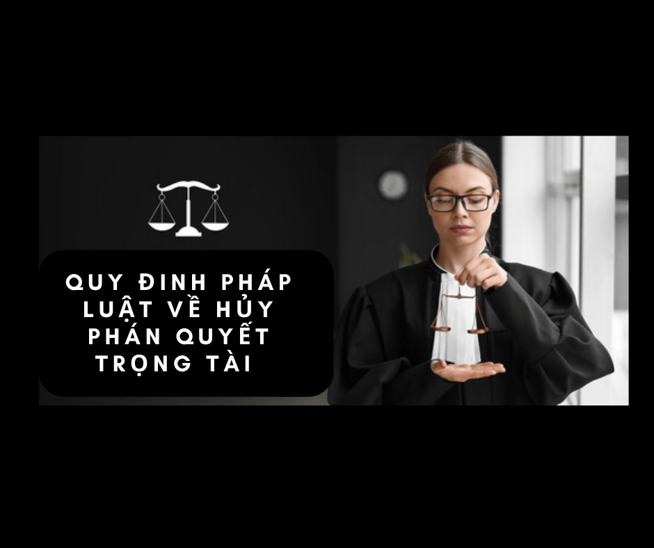 Quy định của pháp luật về hủy phán quyết trọng tài là gì?