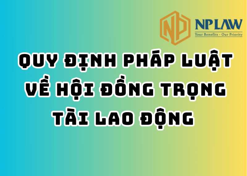 Quy định pháp luật về hội đồng trọng tài lao động 