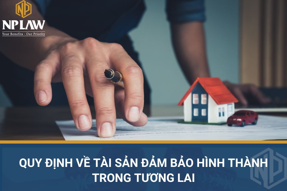 Quy định về tài sản đảm bảo hình thành trong tương lai