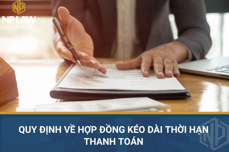 Quy định về hợp đồng kéo dài thời hạn thanh toán