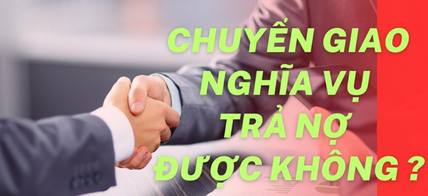 Thỏa thuận chuyển giao nghĩa vụ trả nợ theo quy định pháp luật hiện nay