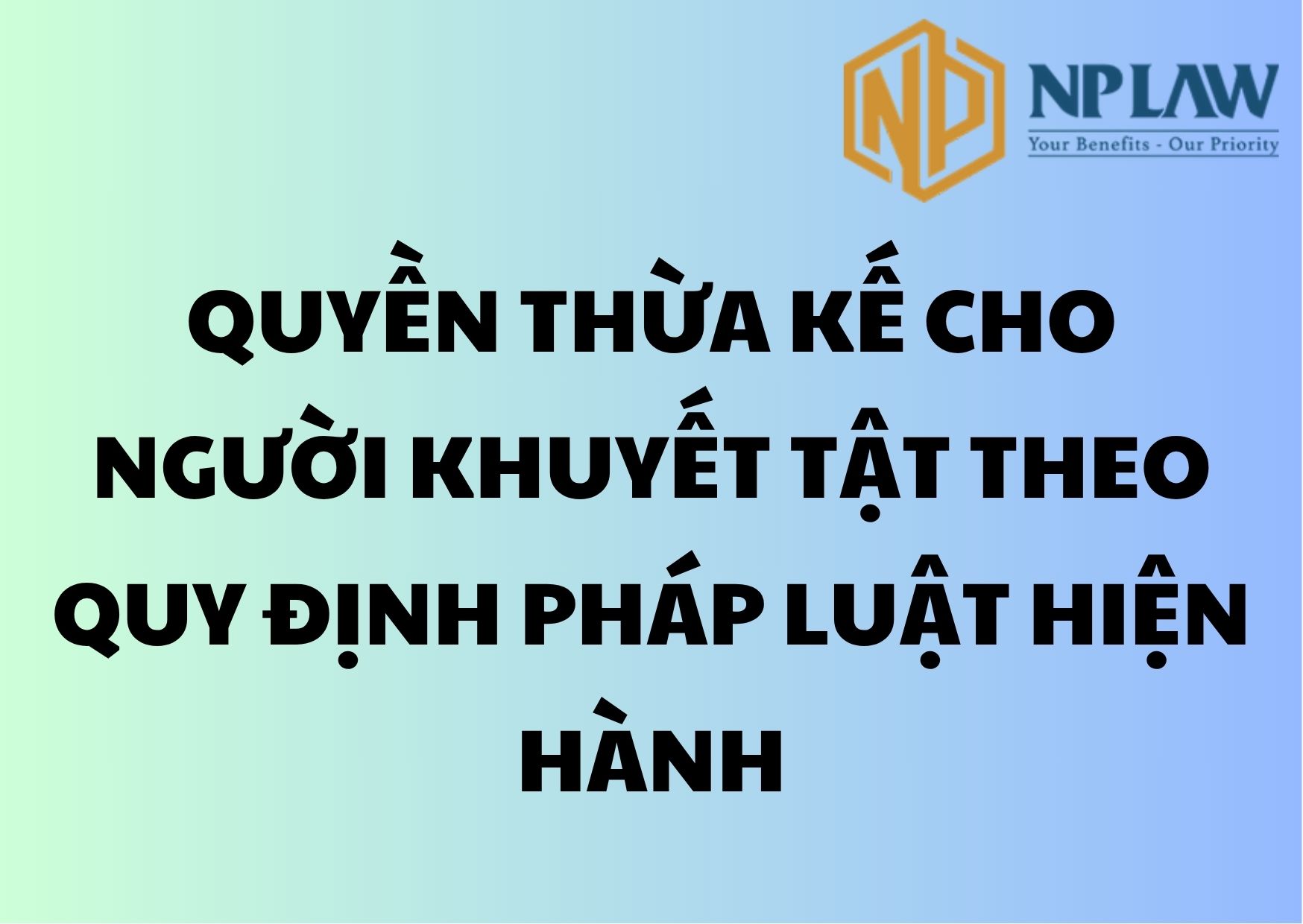 Quyền thừa kế cho người khuyết tật theo quy định pháp luật hiện hành