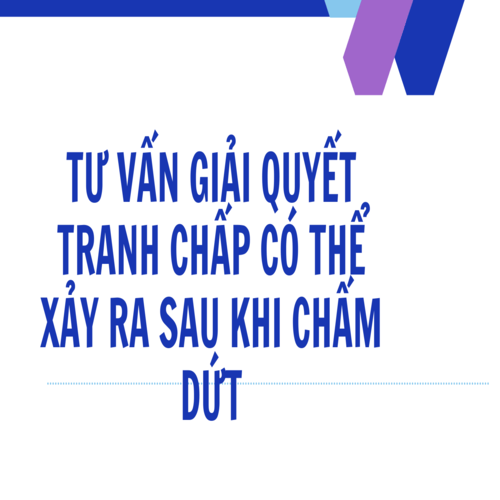Tư vấn giải quyết tranh chấp có thể xảy ra sau khi chấm dứt